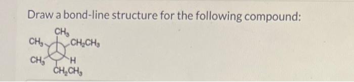 Solved Draw A Bond-line Structure For The Following | Chegg.com