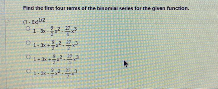 Solved Find the first four terms of the binomial series for | Chegg.com