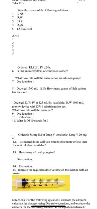 SOLVED: Hi, I need your help with these questions with full calculations  answers. thank you. 11A provider orders 2 L to infuse over 10 hours.How  many mL/hr is this? If the supplied