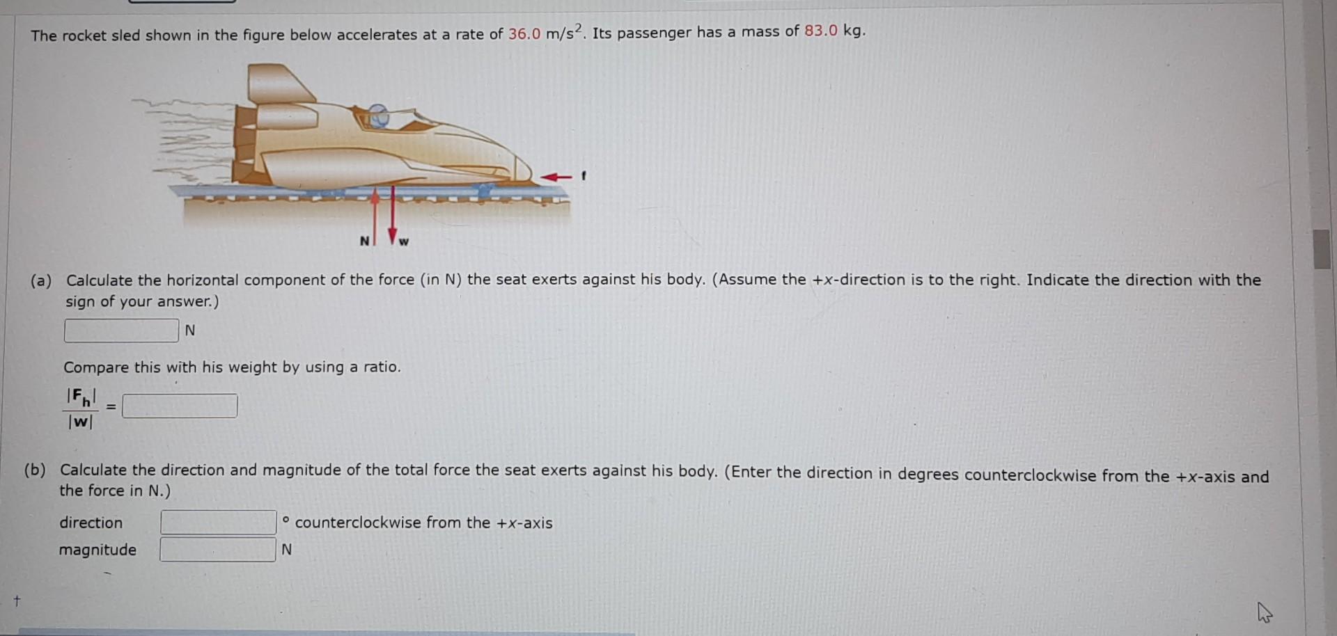 The rocket sled shown in the figure below accelerates at a rate of \( 36.0 \mathrm{~m} / \mathrm{s}^{2} \). Its passenger has