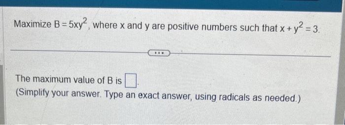 Solved Maximize B=5xy2, Where X And Y Are Positive Numbers | Chegg.com