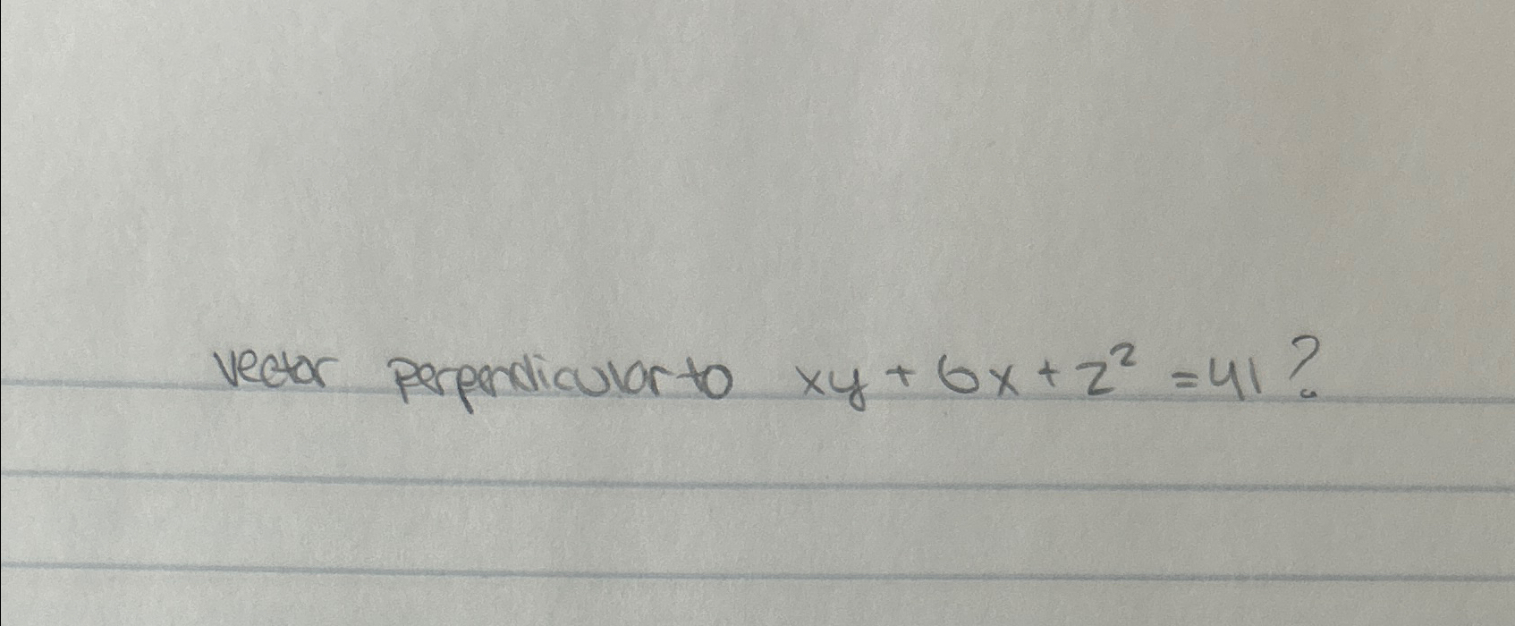 Solved vector perpendicular to xy+6x+z2=41 ? | Chegg.com