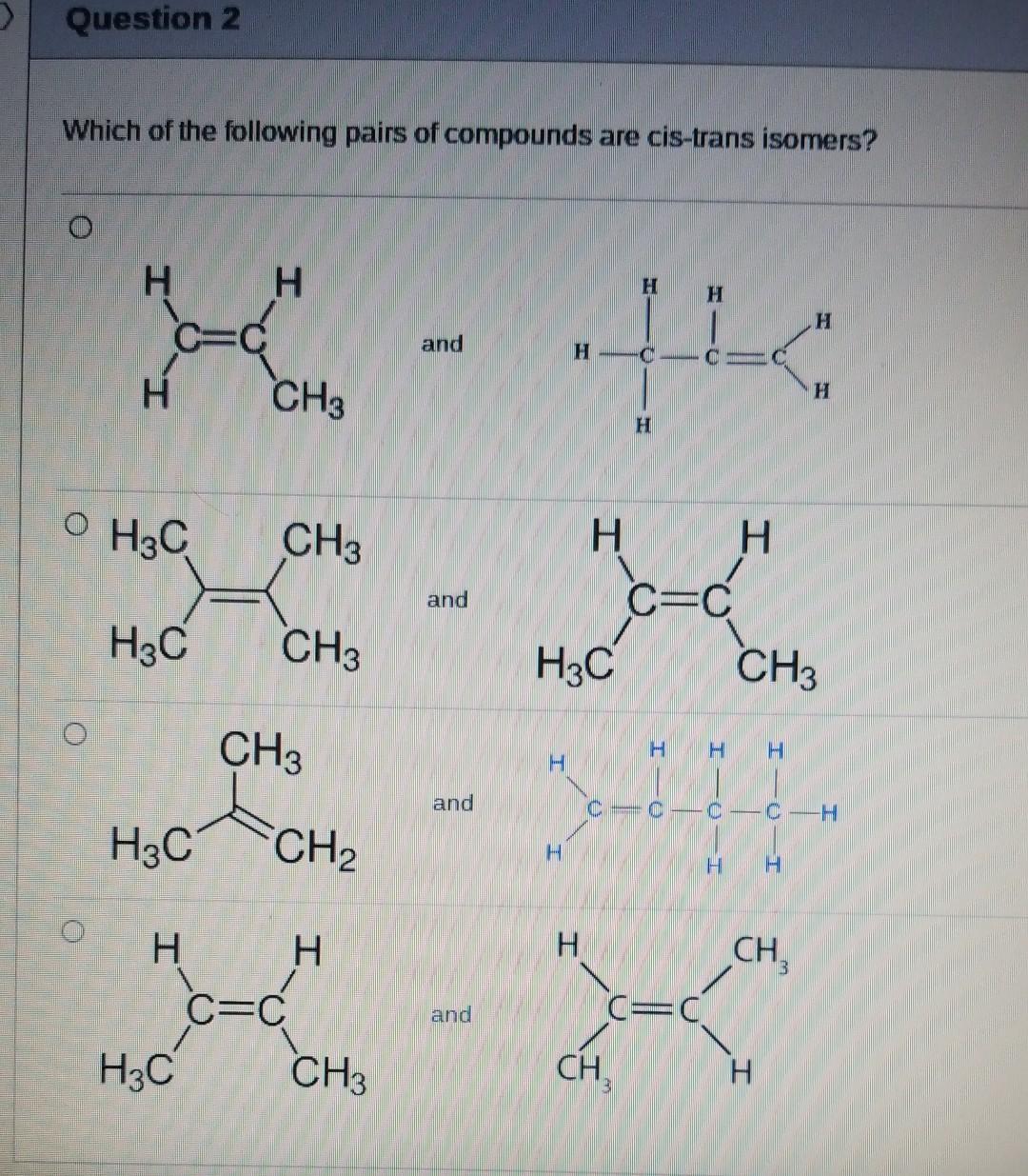 Which of the following pairs of compounds are cis-trans isomers?
and
and
and