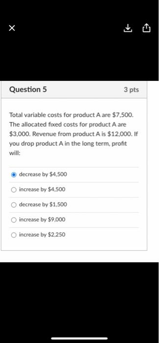Solved Question 5 3 pts Total variable costs for product A | Chegg.com