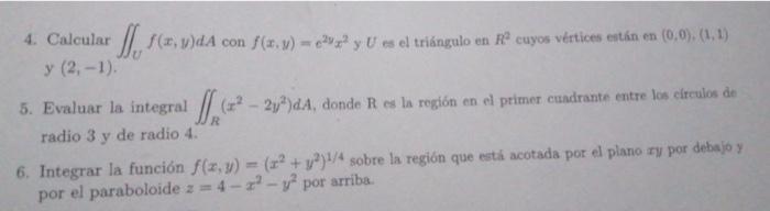 4. Calcular \( \iint_{U} f(x, y) d A \) con \( f(x, y)=c^{2 y} x^{2} \) y \( U \) es el triángulo en \( R^{2} \) cuyos vertic