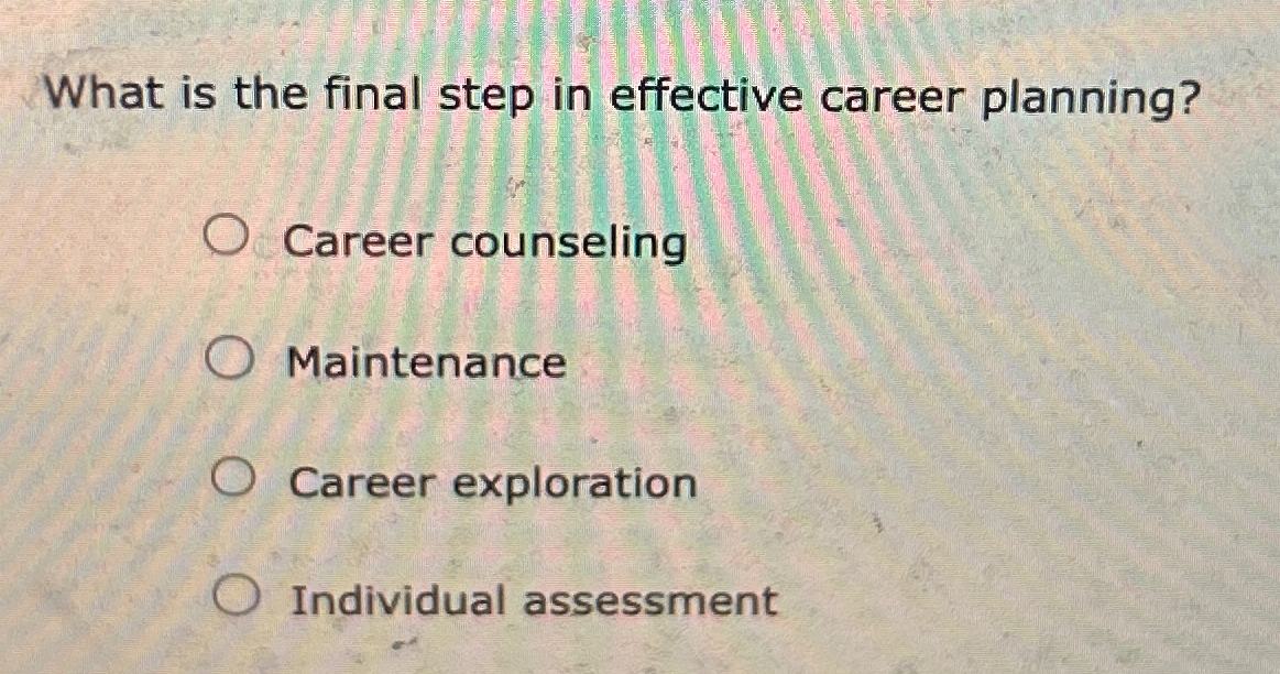Solved What is the final step in effective career | Chegg.com