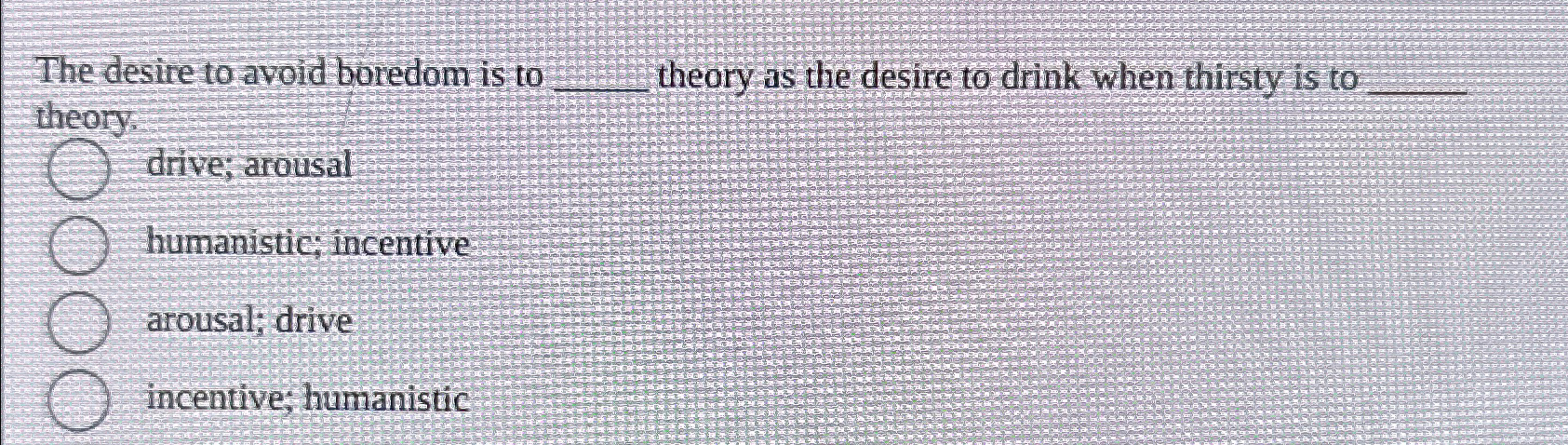 Solved The desire to avoid boredom is to q, ﻿theory as the | Chegg.com