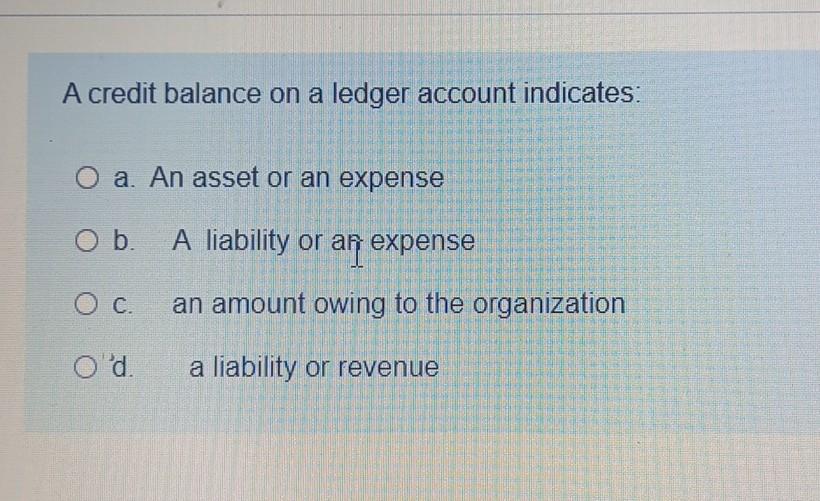 Solved A credit balance on a ledger account indicates a. An
