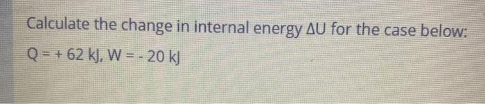 Solved Calculate the change in internal energy AU for the | Chegg.com