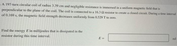 Solved A 197-turn circular coil of radius 3.39 cm and | Chegg.com