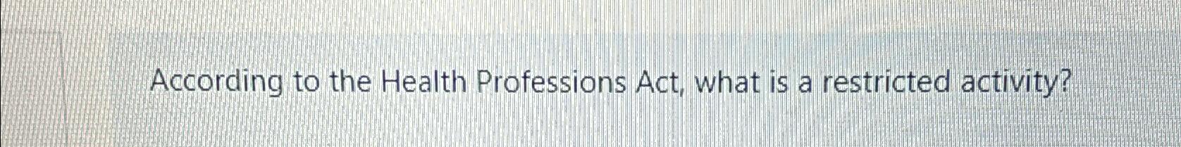 Solved According to the Health Professions Act, what is a | Chegg.com
