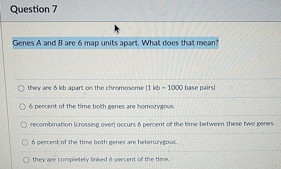 Solved Question 7 Genes A and B are 6 map units apart. What | Chegg.com