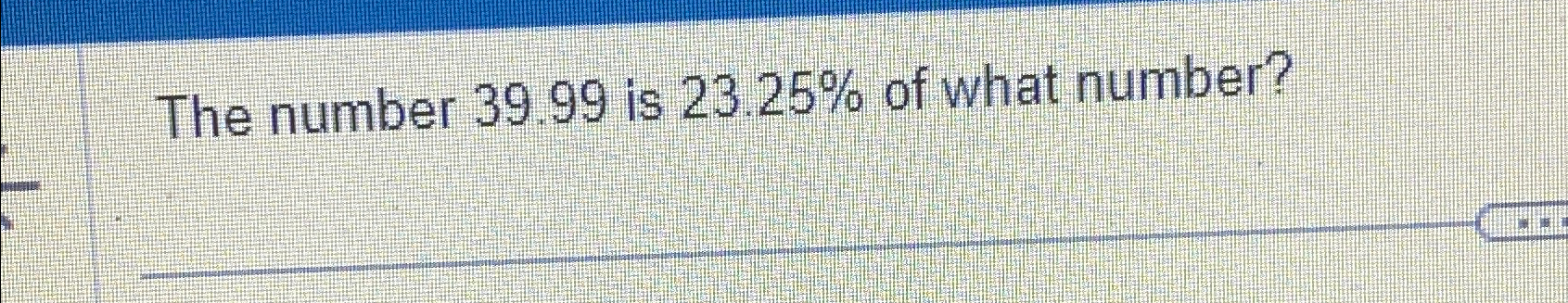 solved-the-number-39-99-is-23-25-of-what-number-chegg