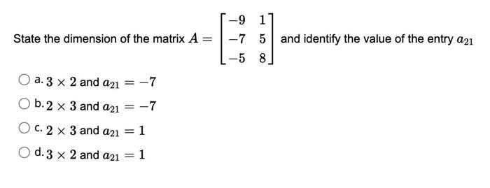 Solved State the dimension of the matrix A=⎣⎡−9−7−5158⎦⎤ and | Chegg.com