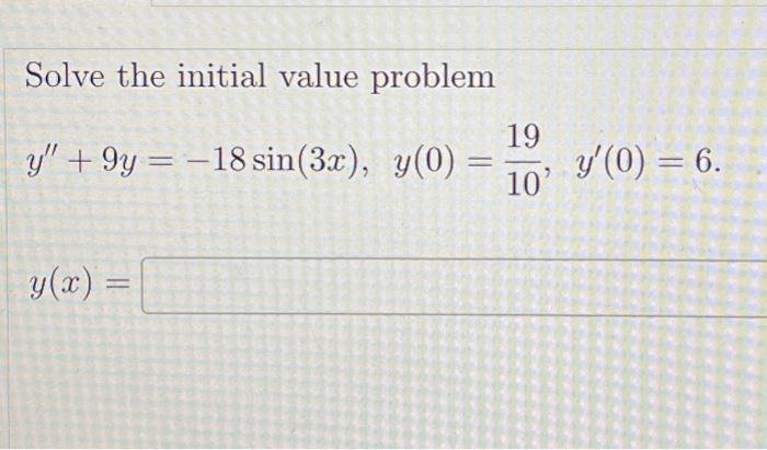 Solve the initial value problem \[ y^{\prime \prime}+9 y=-18 \sin (3 x), \quad y(0)=\frac{19}{10}, \quad y^{\prime}(0)=6 \]