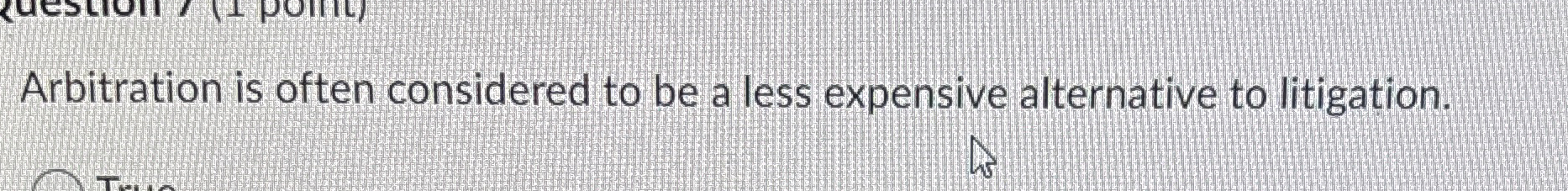 Solved Arbitration is often considered to be a less | Chegg.com