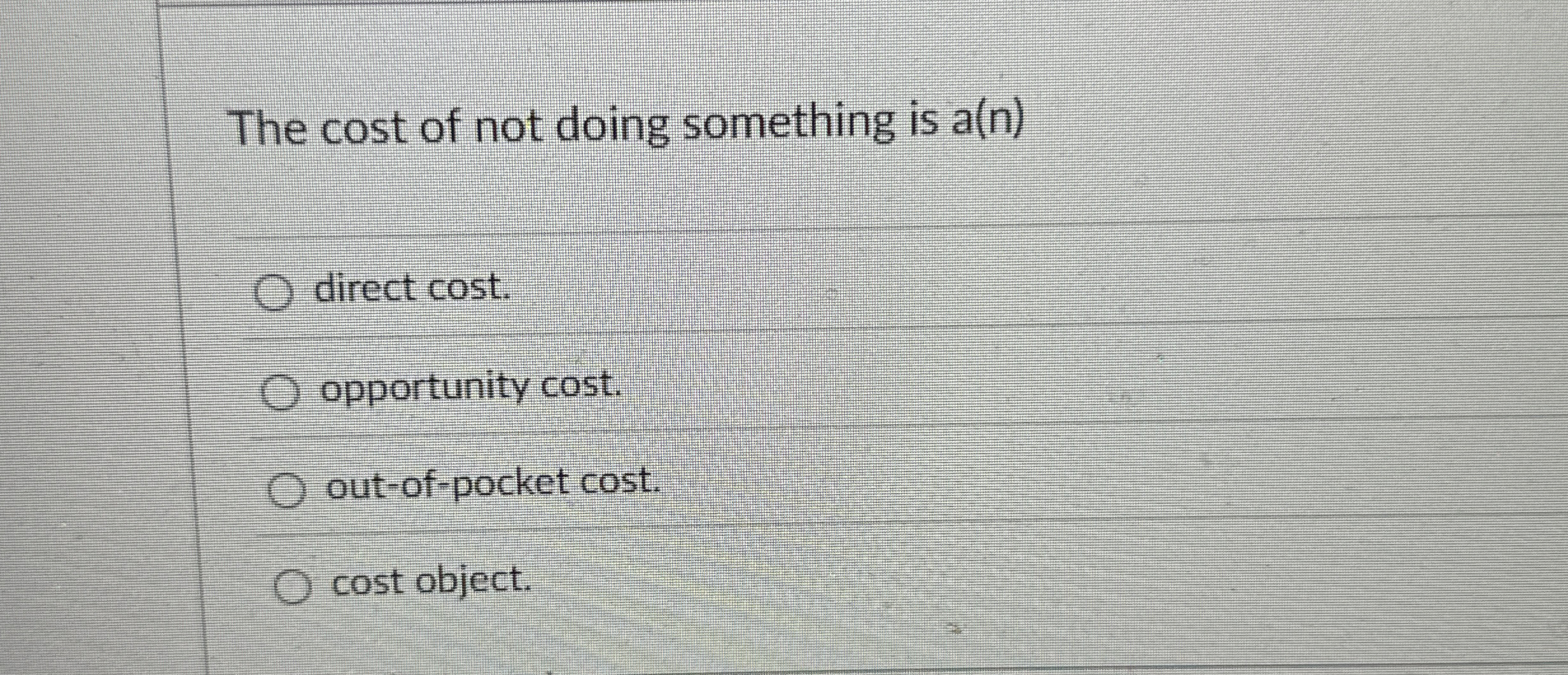 Solved The cost of not doing something is a(n)direct