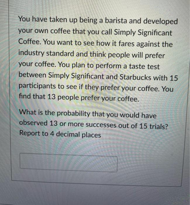 Solved You have taken up being a barista and developed your | Chegg.com
