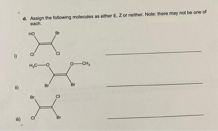 Solved d. Assign the following molecules as either E,Z or | Chegg.com
