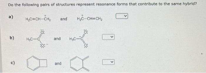 Do the following pairs of structures represent resonance forms that contribute to the same hybrid?
a) \( \mathrm{H}_{2} \math
