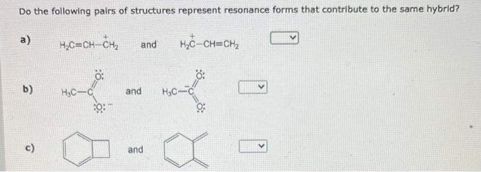 Do the following pairs of structures represent resonance forms that contribute to the same hybrid?
a) \( \mathrm{H}_{2} \math