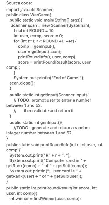 Source code:
import java.util.Scanner;
public class WarGame{
public static void main(String[] args) {
Scanner scan = new Scan