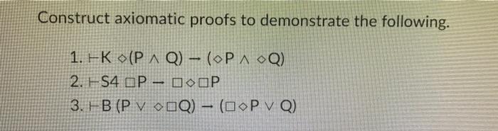 Construct axiomatic proofs to demonstrate the | Chegg.com