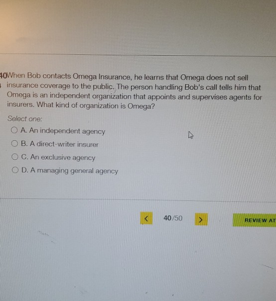 Solved 40When Bob contacts Omega Insurance, he learns that