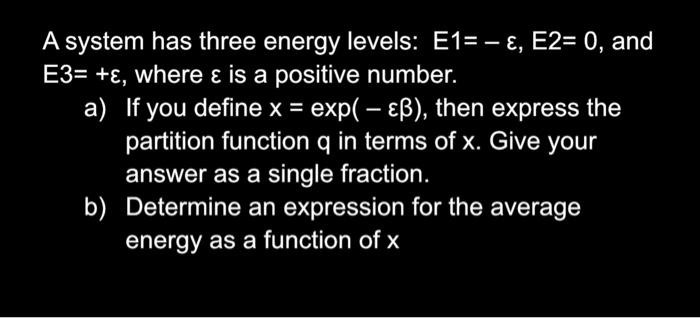 Solved A system has three energy levels: E1= – E, E2= 0, and | Chegg.com