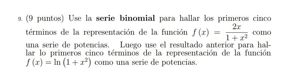 = 9. (9 puntos) Use la serie binomial para hallar los primeros cinco 2.x términos de la representación de la función f (x) co