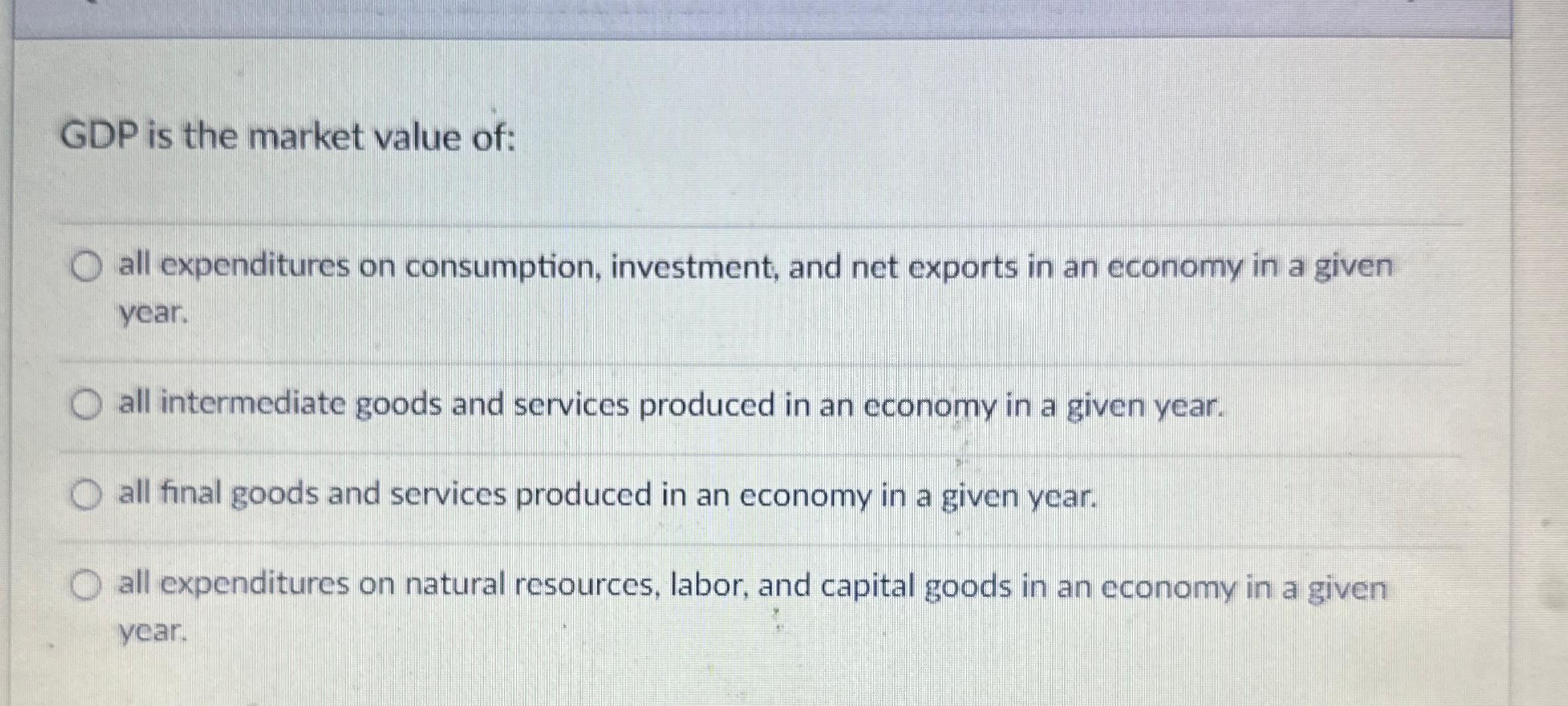 Solved GDP is the market value of:all expenditures on | Chegg.com