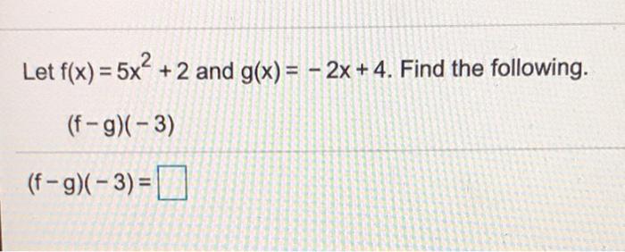 Solved Let F X 5x² 2 And G X 2x 4 Find The