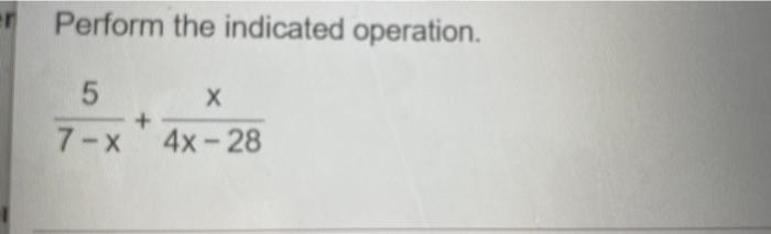 Solved er Perform the indicated operation. 5 Х 7- X 4x - 28 | Chegg.com