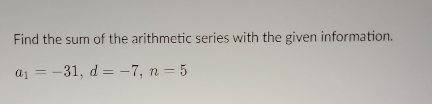 Solved Find the sum of the arithmetic series with the given | Chegg.com