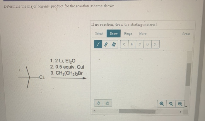 Determine the major organic product for the reaction scheme shown.
If no reaction, draw the starting material
Select
Draw
Rin
