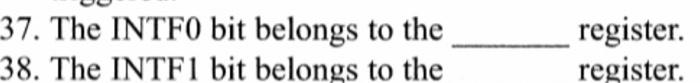 Solved 37. The INTF0 bit belongs to the register. 38. The | Chegg.com