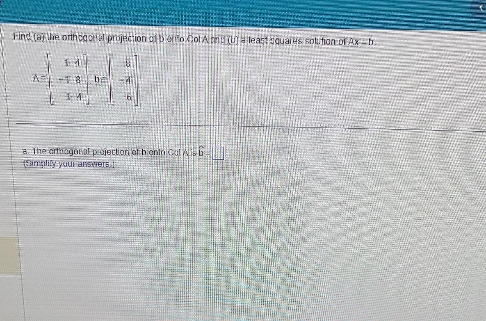 Solved Find (a) The Orthogonal Projection Of B Onto Col A | Chegg.com