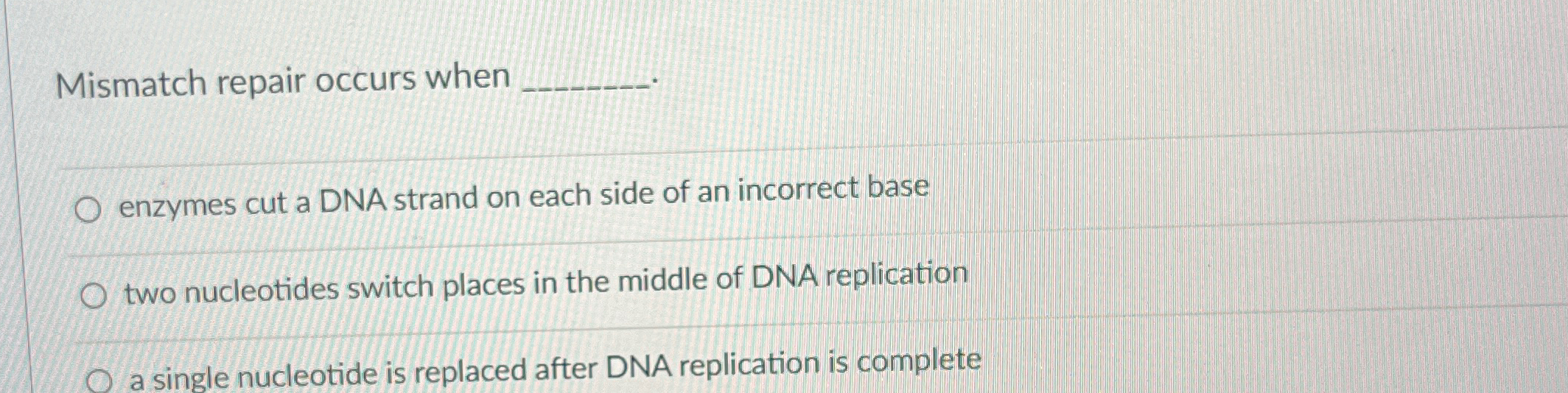 Solved Mismatch repair occurs whenenzymes cut a DNA strand | Chegg.com