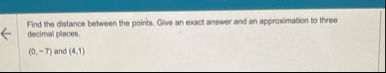 Solved Find the distance between the points. Give an exact | Chegg.com