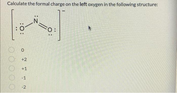 Solved Calculate the formal charge on the left oxygen in the | Chegg.com