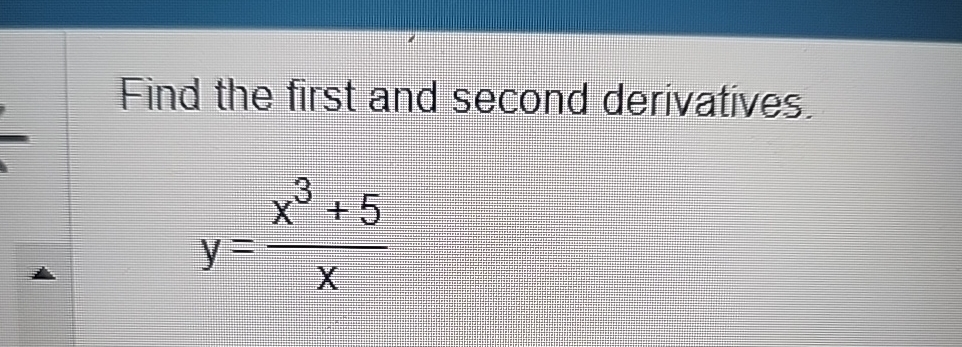 Solved Find the first and second derivatives.y=x3+5x | Chegg.com