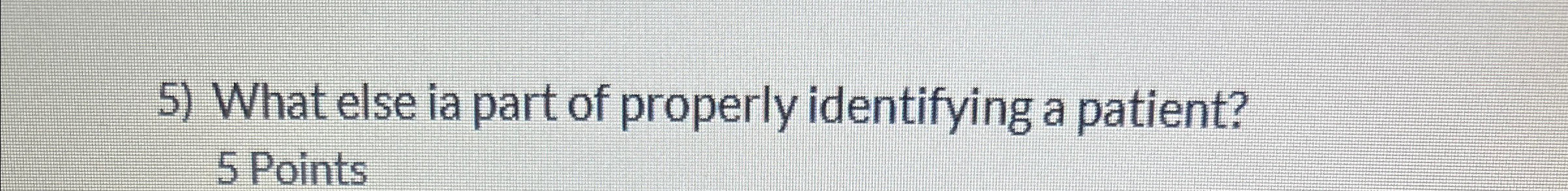 Solved What else ia part of properly identifying a patient? | Chegg.com
