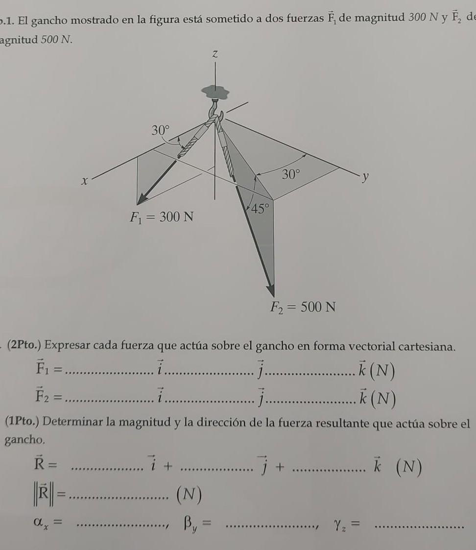 .1. El gancho mostrado en la figura está sometido a dos fuerzas \( \overrightarrow{\mathrm{F}}_{1} \) de magnitud \( 300 \mat