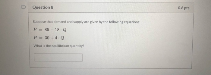 Solved Question 8 0.6 Pts Suppose That Demand And Supply Are | Chegg.com