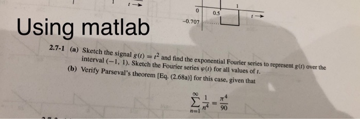 Solved 0 0.5 -0.707 Using matlab 2.7-1 (a) Sketch the signal | Chegg.com