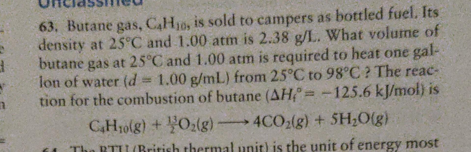 63. Butane gas, \( \mathrm{C}_{4} \mathrm{H}_{10} \), is sold to campers as bottled fuel. Its density at \( 25^{\circ} \mathr