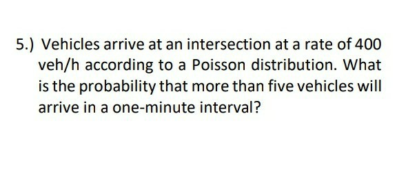 Solved 5.) Vehicles arrive at an intersection at a rate of | Chegg.com