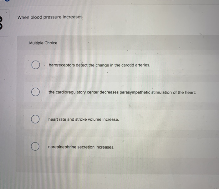 Solved When blood pressure increases Multiple Choice Ο | Chegg.com