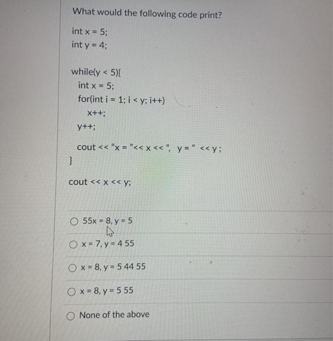Solved What would the following code print? int x = 5; int y | Chegg.com