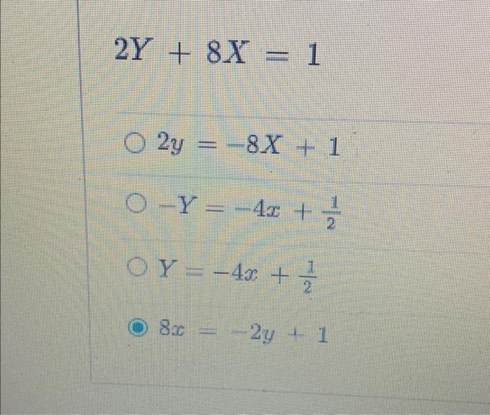 Solved 2Y+8X = 1 O2y = -8X+1 -Y --4x + 2 OY = - 4x + 8x = | Chegg.com